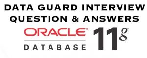 data guard interview questions and answers in oracle 11g