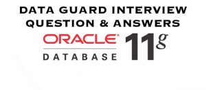 data guard interview question & answers in oracle 11g