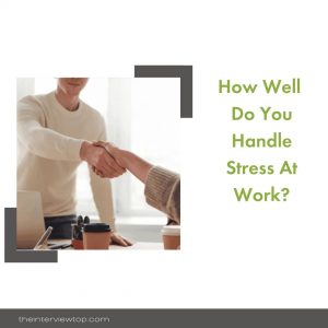 How well do you handle stress at work?