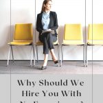Why Should We Hire You with no Experience?